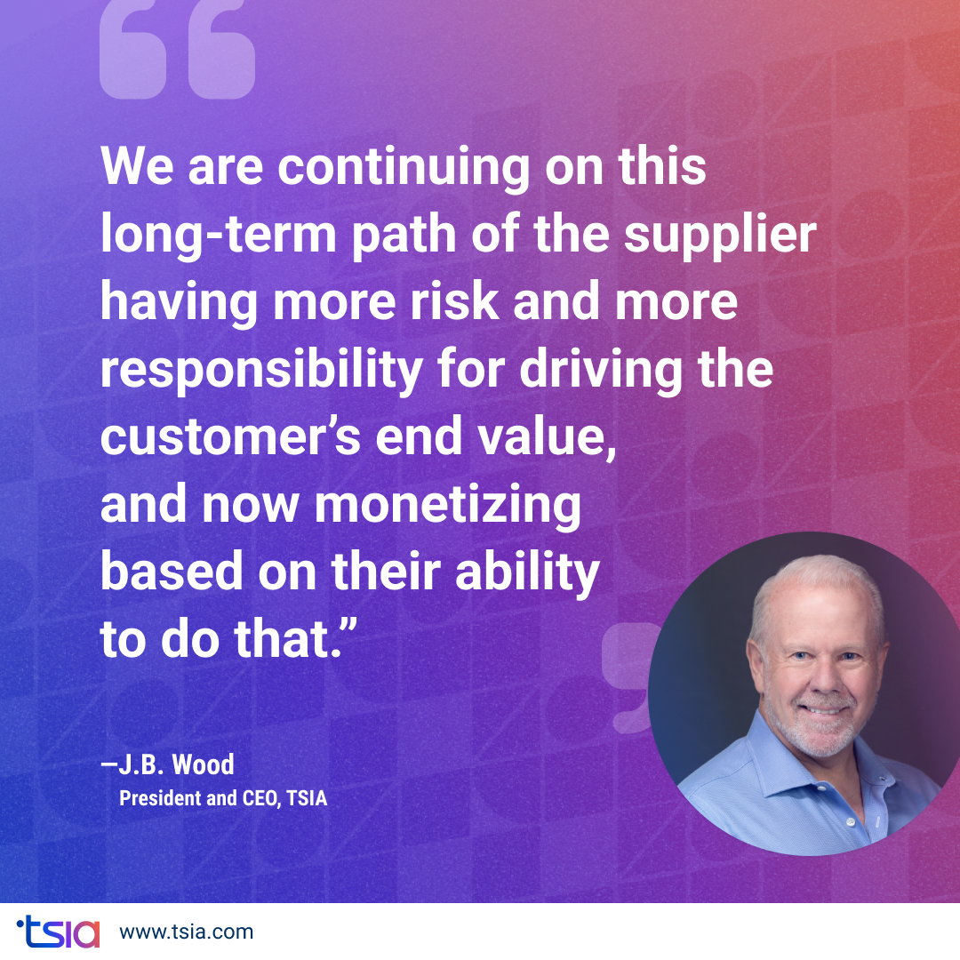 Quote image featuring J.B. Wood, President and CEO of TSIA, stating that suppliers are taking on more risk and responsibility for delivering customer value and monetizing based on their ability to do so, set against a purple and orange gradient background.