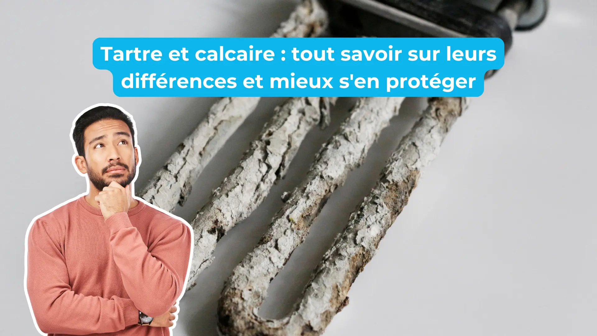 Tartre et calcaire : tout savoir sur leurs différences et mieux s'en protéger