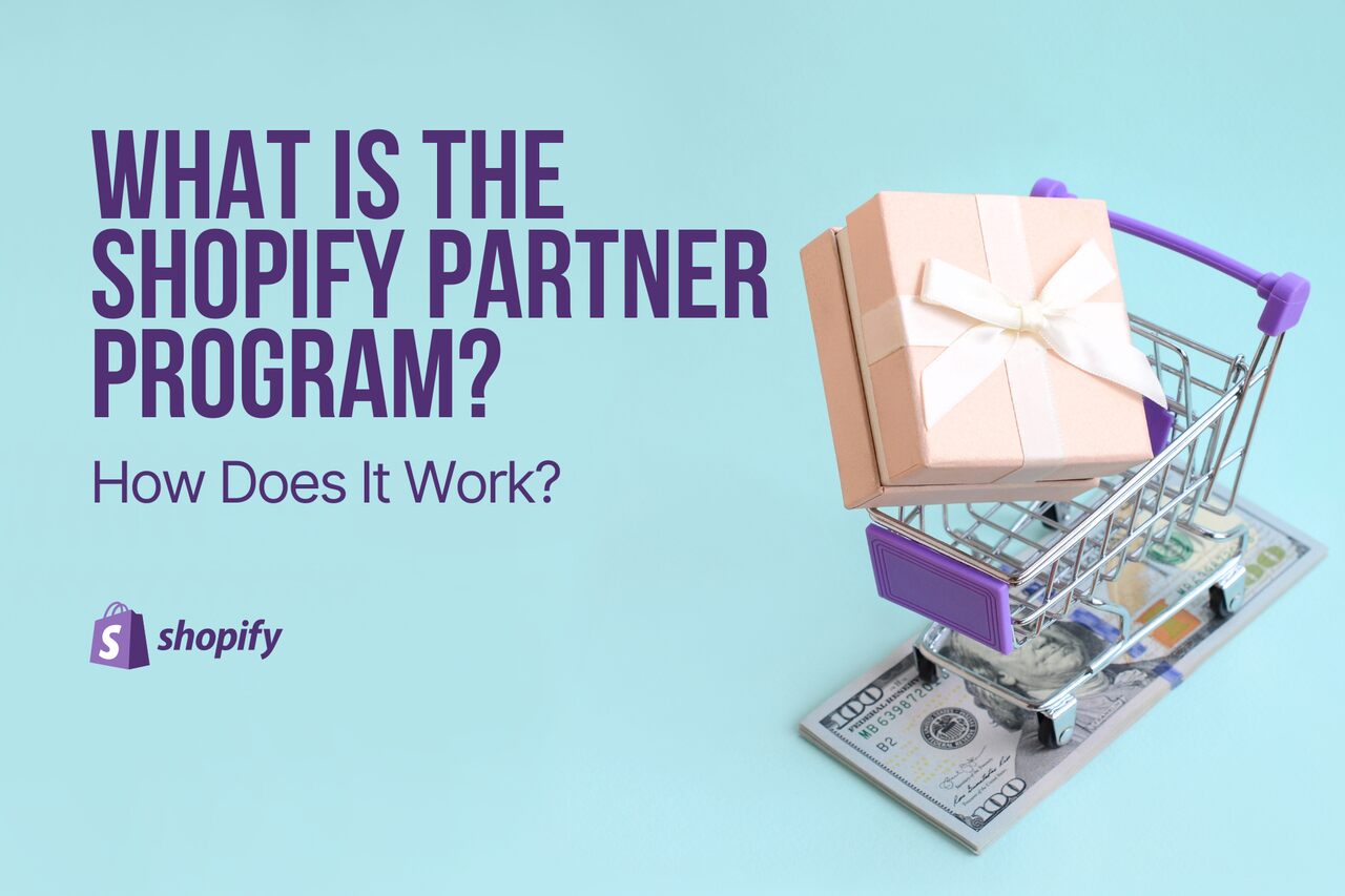 What is the Shopify Partner Program? How Does It Work?