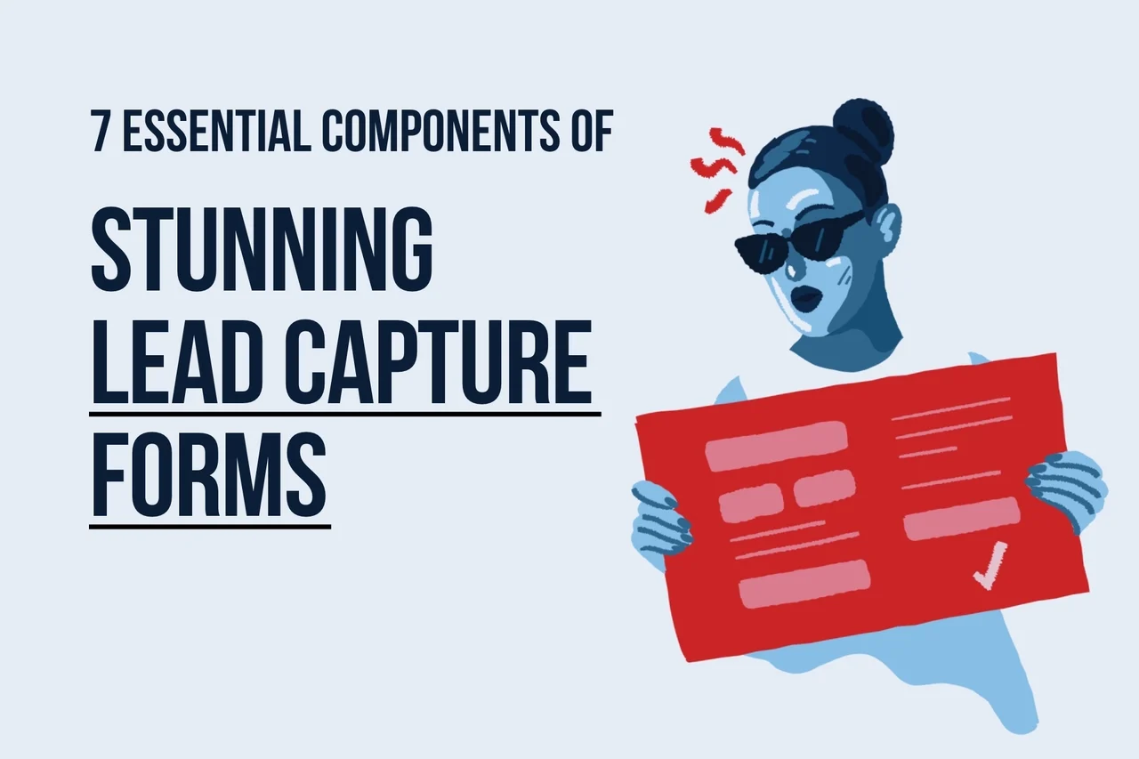 7 Essential Components of Stunning Lead Capture Forms