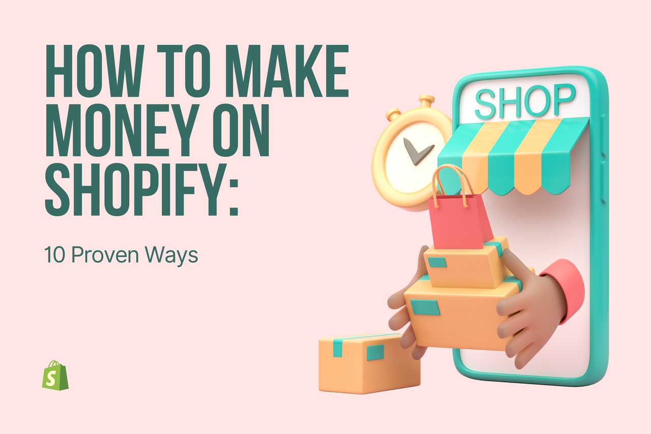 How to Make Money on Shopify: 10 Proven Ways For 2026
