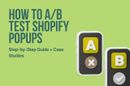 How to A/B Test Shopify Popups (Step-by-Step Guide + Case Studies)