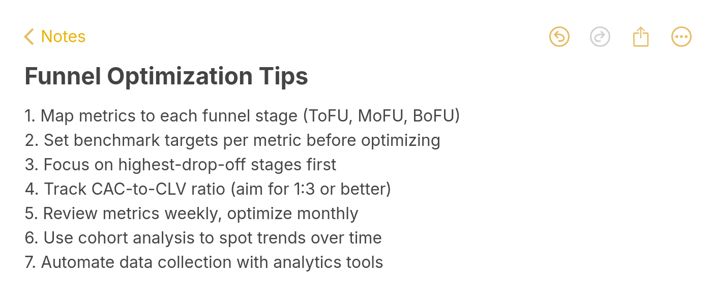 Seven funnel optimization tips: map metrics to funnel stages, set benchmark targets, focus on highest drop-off stages, track CAC-to-CLV ratio, review weekly, use cohort analysis, and automate data collection