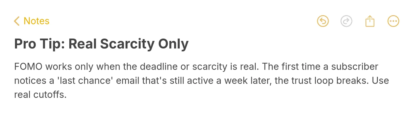 Pro tip note: FOMO works only when the deadline or scarcity is real, fake last-chance emails break subscriber trust