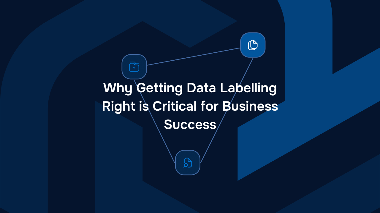 Why Getting Data Labelling Right is Critical for Business Success