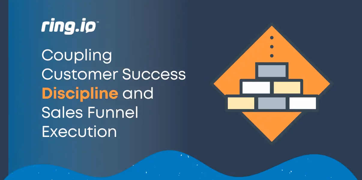 Coupling Customer Success Discipline and Sales Funnel Execution
