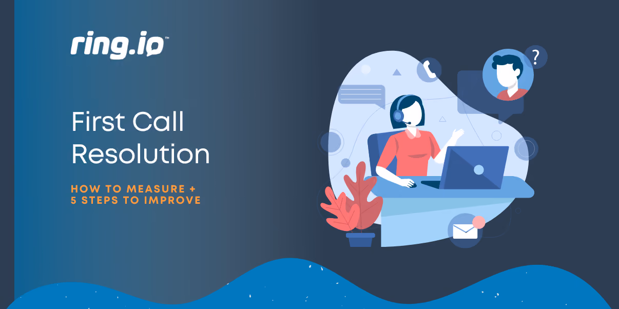 First Call Resolution: How to Measure + 5 Steps to Improve