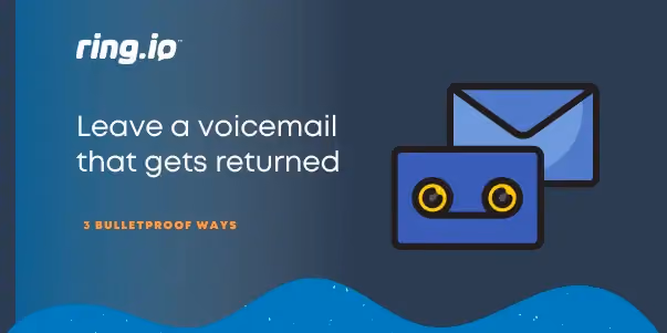 3 bulletproof ways to leave a voicemail that gets returned