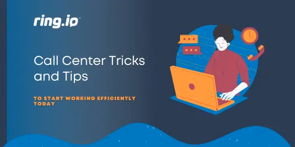 Call Center Tricks and Tips to Start Working Efficiently Today