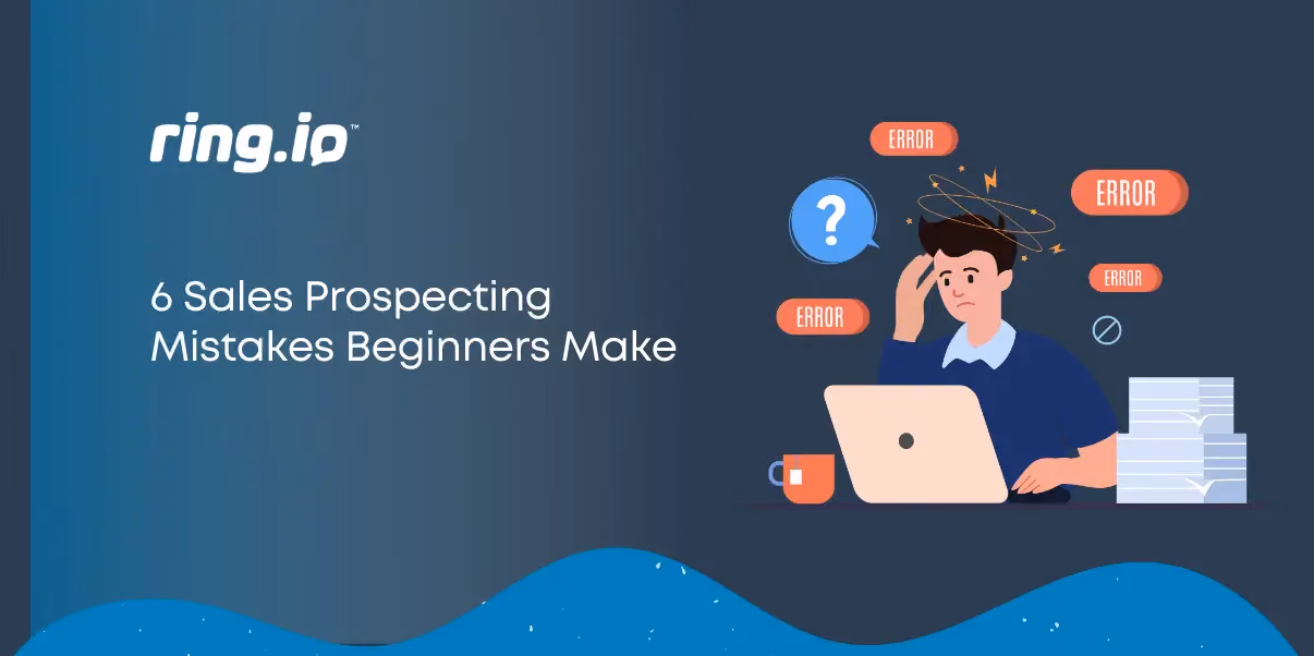 6 Sales Prospecting Mistakes Beginners Make