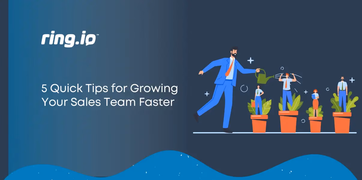 5 Quick Tips for Growing Your Sales Team Faster