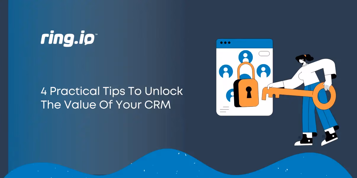 4 Practical Tips To Unlock The Value Of Your CRM