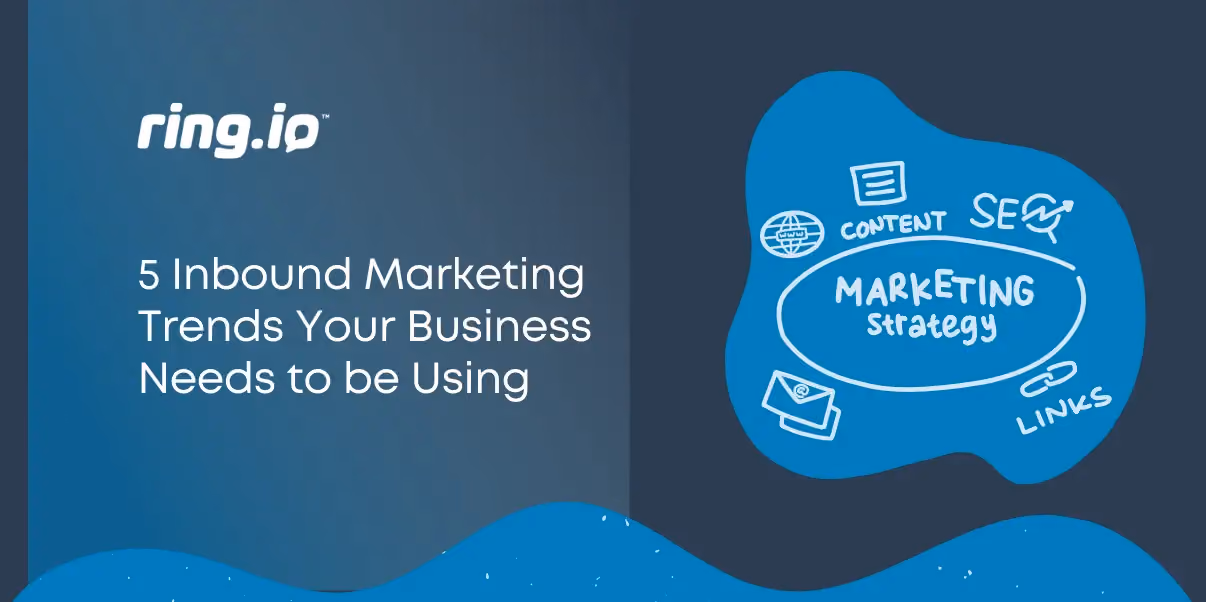 5 Inbound Marketing Trends Your Business Needs to be Using