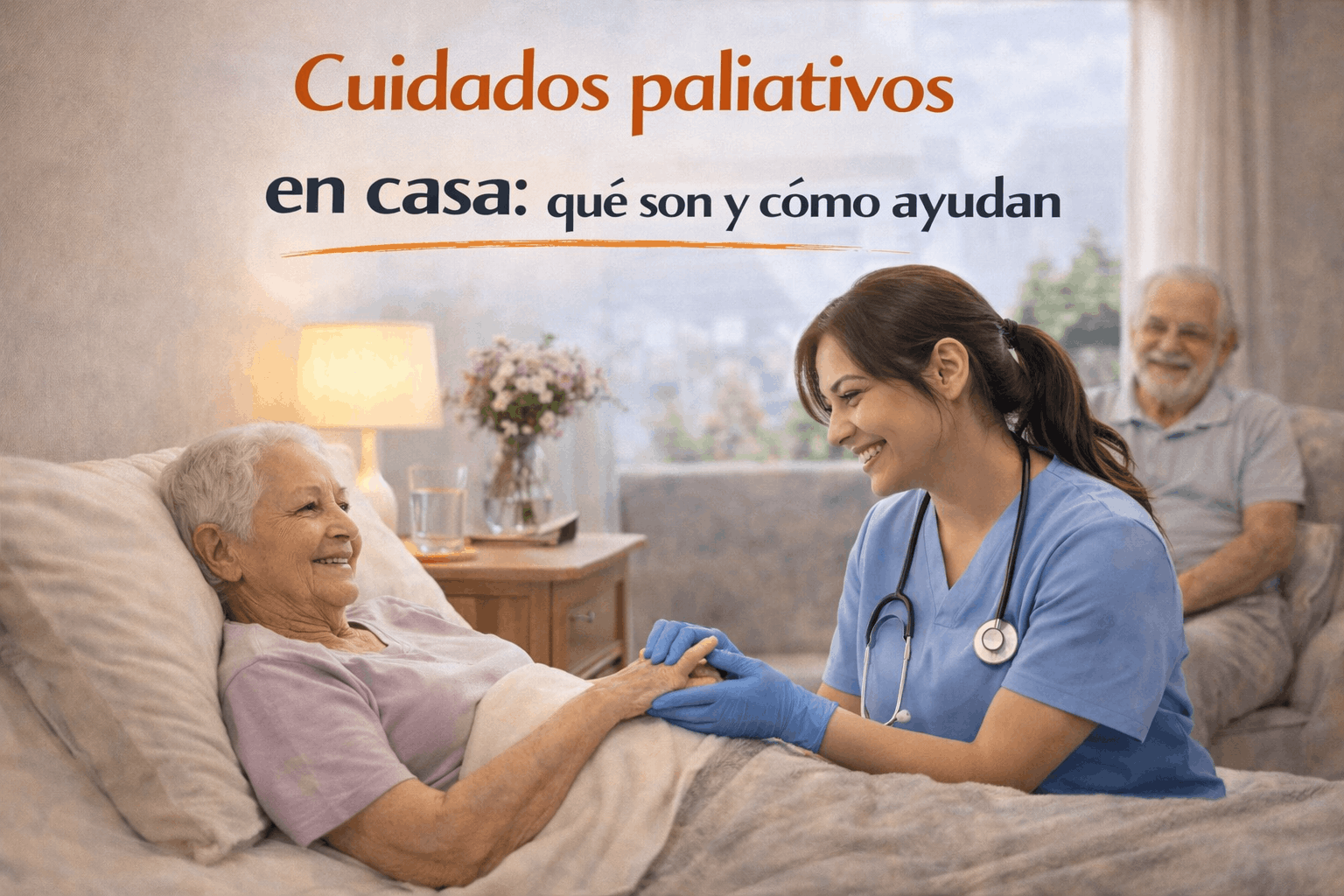 Cuidados paliativos en casa: qué son y cómo ayudan