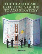 The Healthcare Executive’s Guide to ACO Strategy