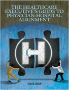 The Healthcare Executive’s Guide to Physician/Hospital Alignment