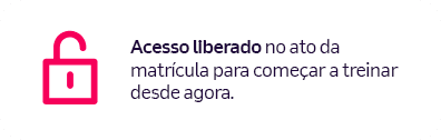 Acesso liberado no ato da matrícula para começar a treinar desde agora