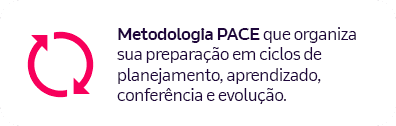 Metodologia PACE que organiza sua preparação em ciclos de planejamento, aprendizado, conferência e evolução