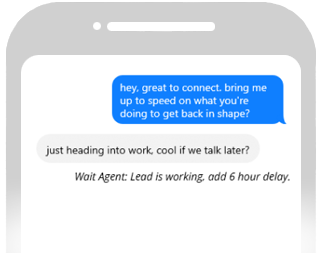 Text conversation with a blue message bubble saying 'hey, great to connect. bring me up to speed on what you're doing to get back in shape?' and a gray reply bubble saying 'just heading into work, cool if we talk later?' followed by caption 'Wait Agent: Lead is working, add 6 hour delay.'