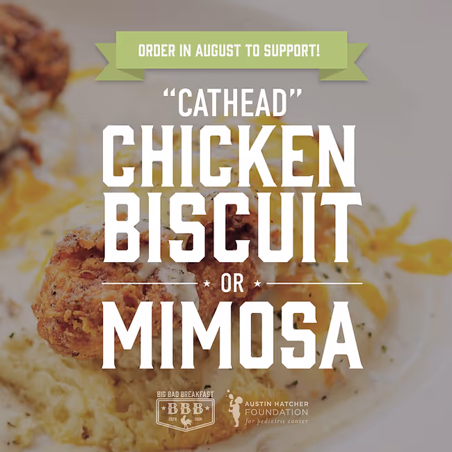 Big Bad Breakfast featured menu items that support the Austin Hatcher Foundation: Cathead chicken biscuit and mimosa