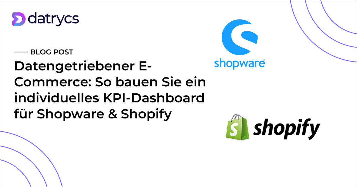 Datengetriebener E-Commerce: So bauen Sie ein individuelles KPI-Dashboard für Shopware & Shopify