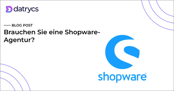 Brauchen Sie eine Shopware-Agentur?