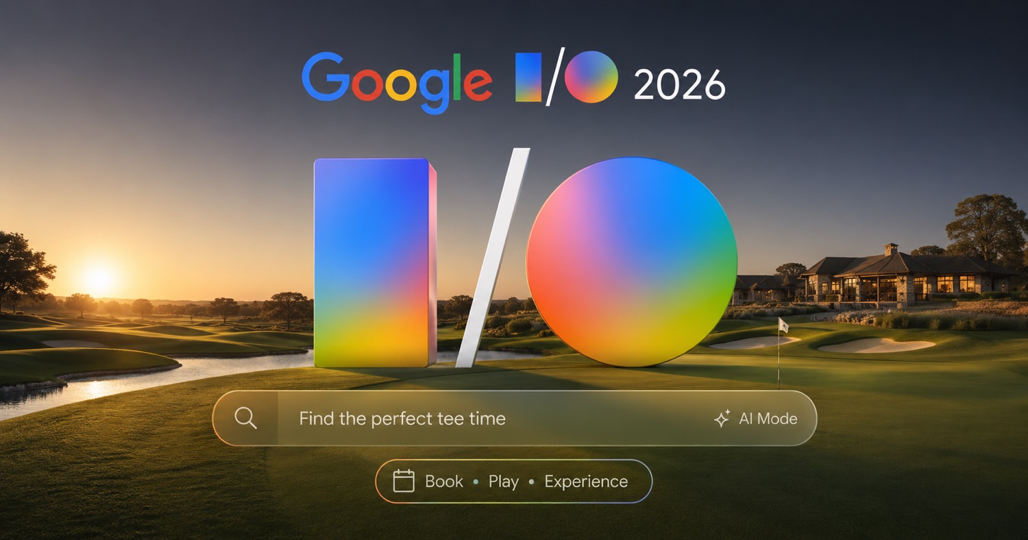 Google I/O 2026: A Two-Day Conference That Will Reshape How Golf Courses Get Found, Booked, and Experienced