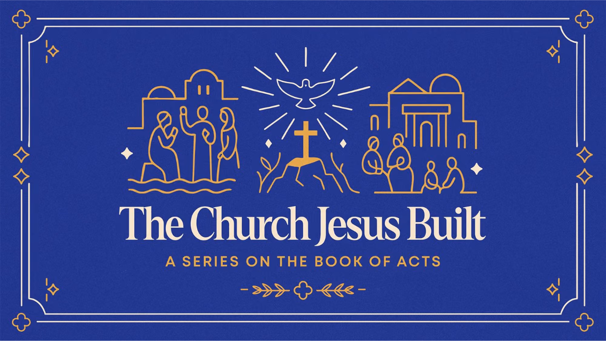 The Church Jesus Built a Series on the Book of Acts