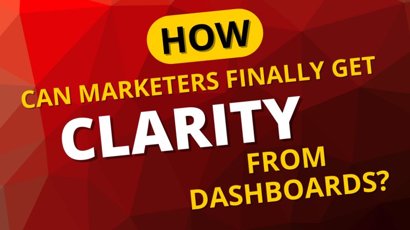 NEW VIDEO! "How can marketers finally get CLARITY from dashboards?"