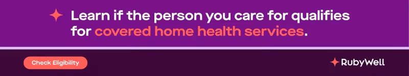 Learn if the person you care for qualifies for Medicare covered home health services
