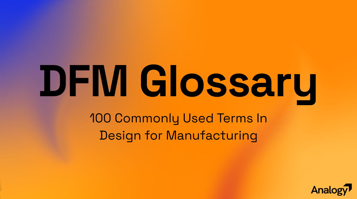 100 Commonly Used Terms In Design for Manufacturing (DFM)
