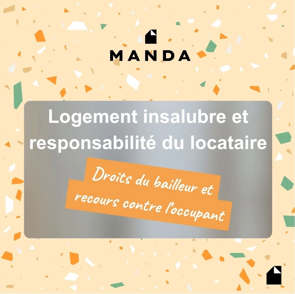Logement insalubre et responsabilité du locataire : droits du bailleur et recours contre l'occupant