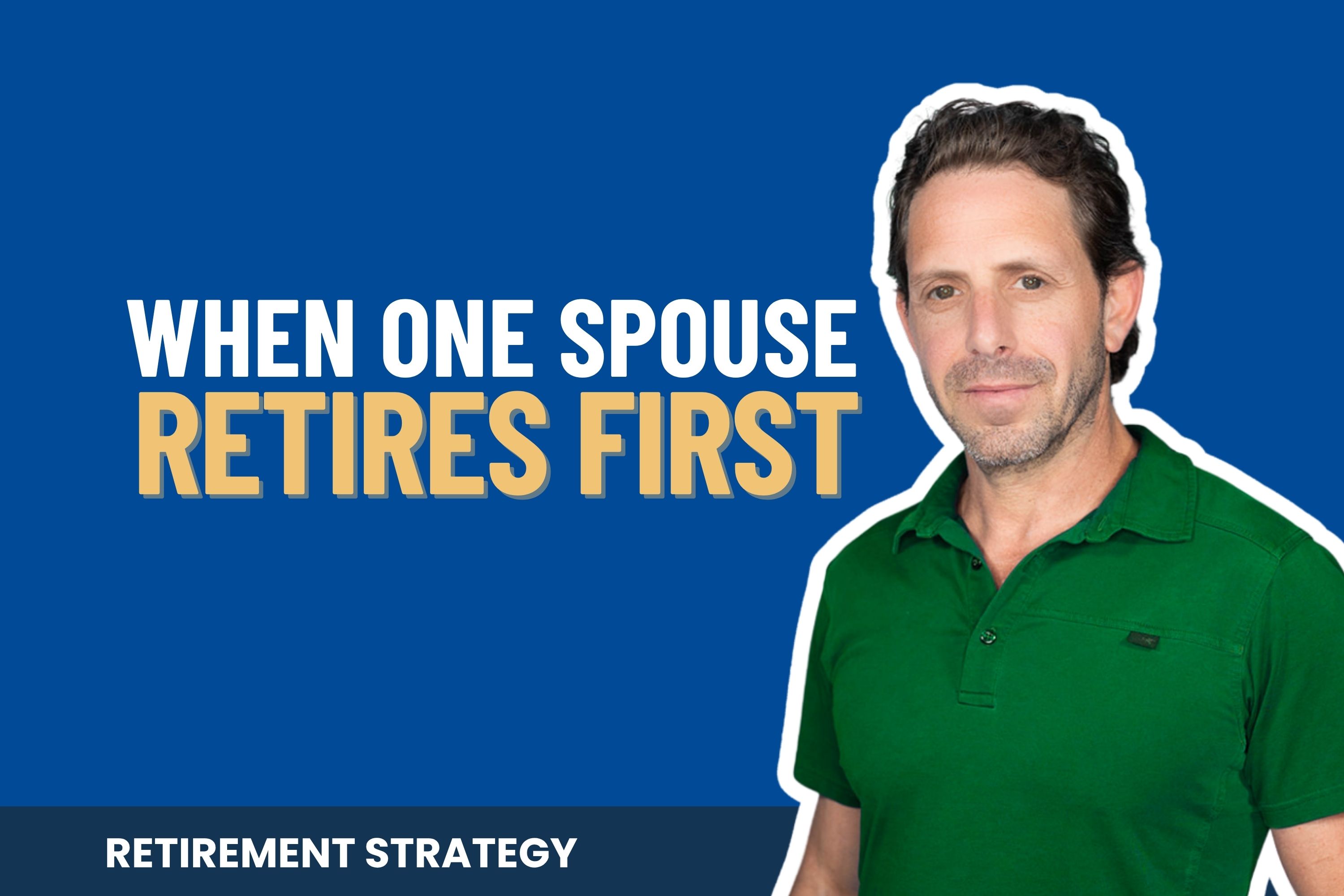 Retirement Planning When One Spouse Retires First