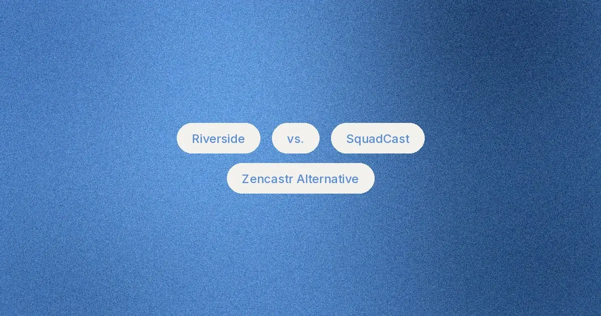 Riverside vs SquadCast: Differences & a Zencastr Alternative
