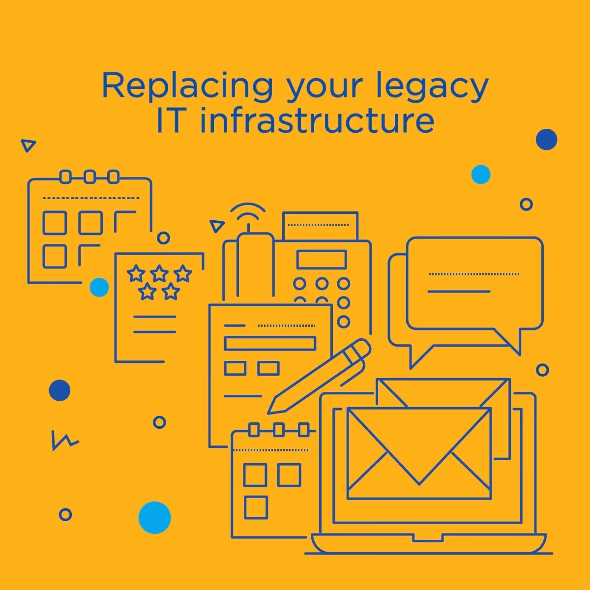Replacing Your Legacy IT Infrastructure