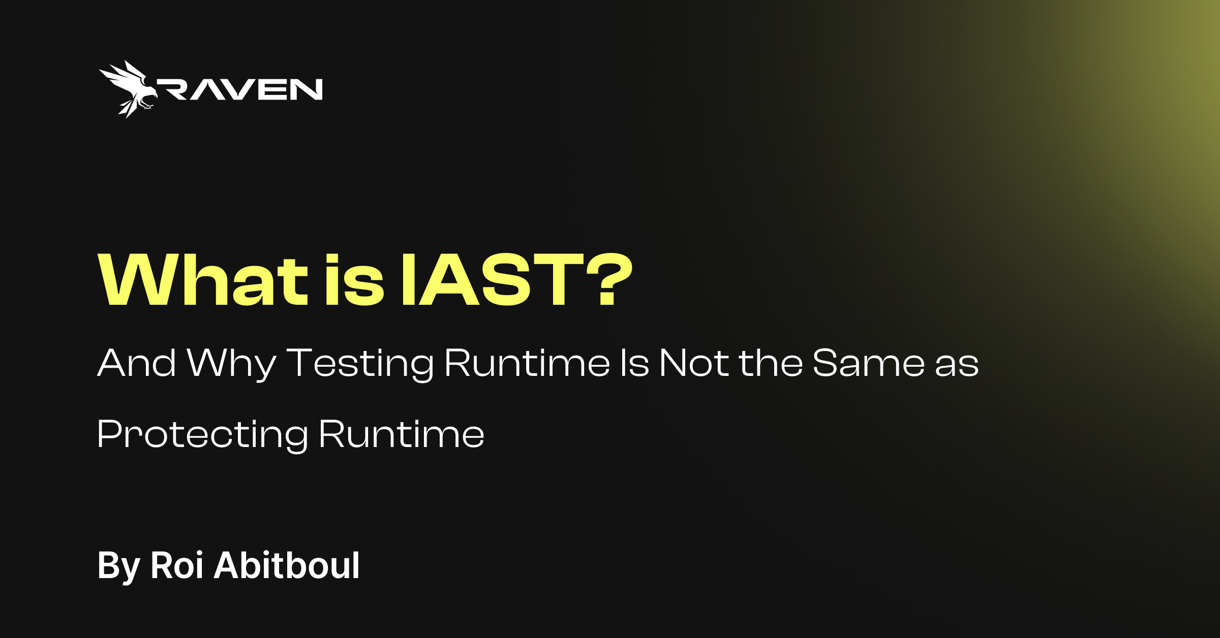 What Is IAST, and Why Testing Runtime Is Not the Same as Protecting Runtime