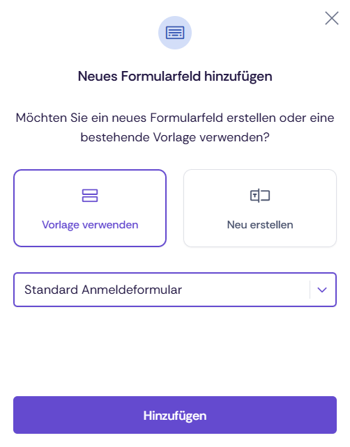 Modal-Fenster zum Hinzufügen eines neuen Formularfelds. Titel „Neues Formularfeld hinzufügen“. Frage, ob ein neues Feld erstellt oder eine bestehende Vorlage verwendet werden soll. Zwei Auswahloptionen: „Vorlage verwenden“ (ausgewählt) und „Neu erstellen“. Darunter ein Dropdown mit „Standard Anmeldeformular“. Unten ein Button „Hinzufügen“.