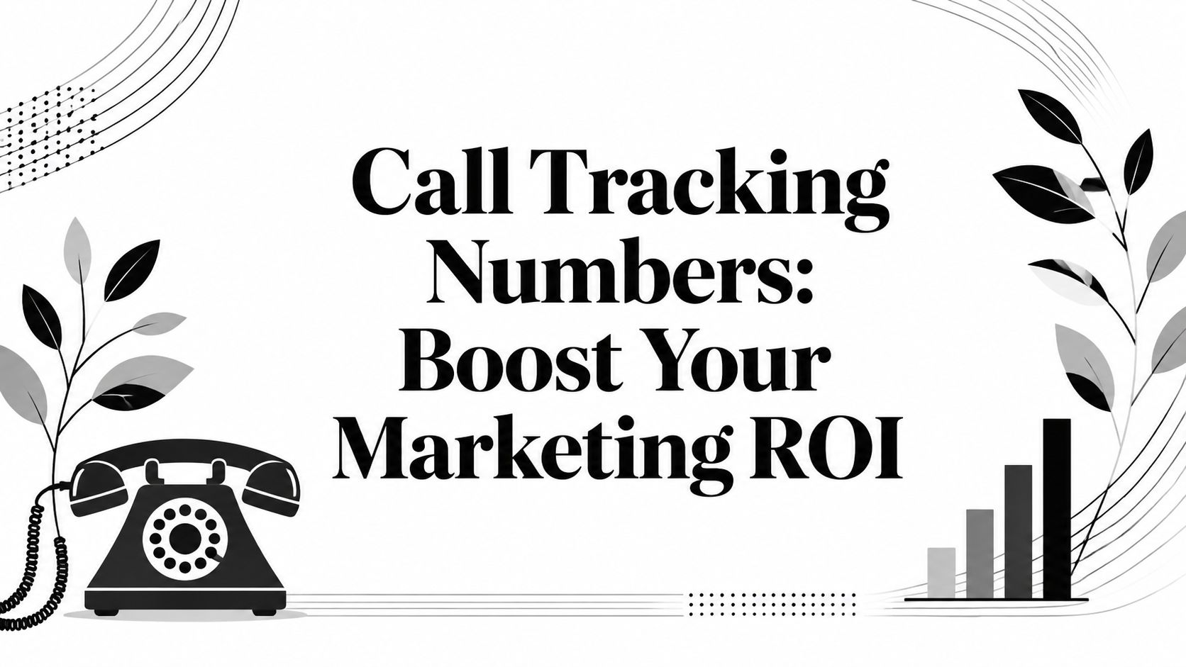 Call Tracking Numbers: Boost Your Marketing ROI