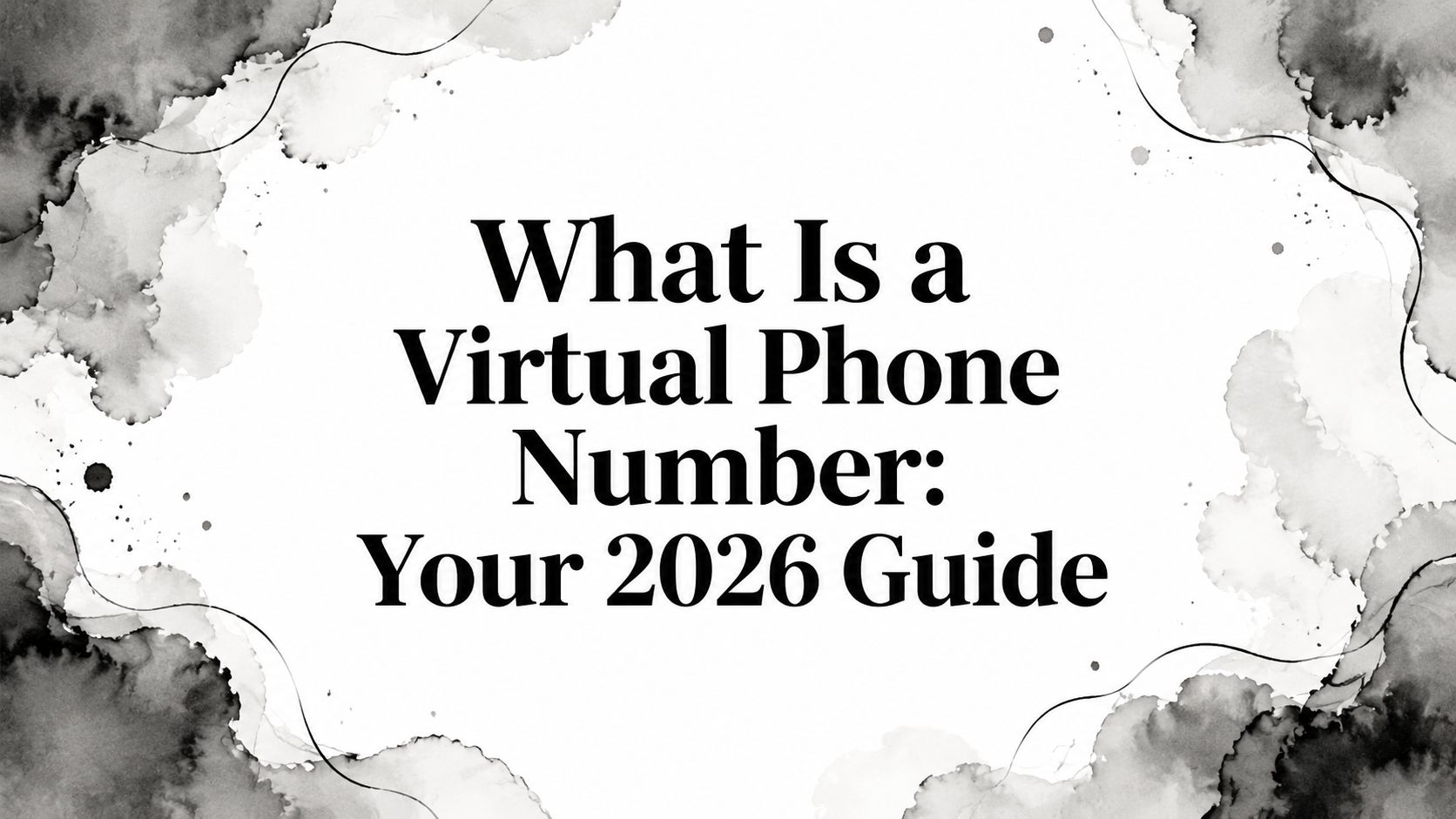 What Is a Virtual Phone Number: Your 2026 Guide