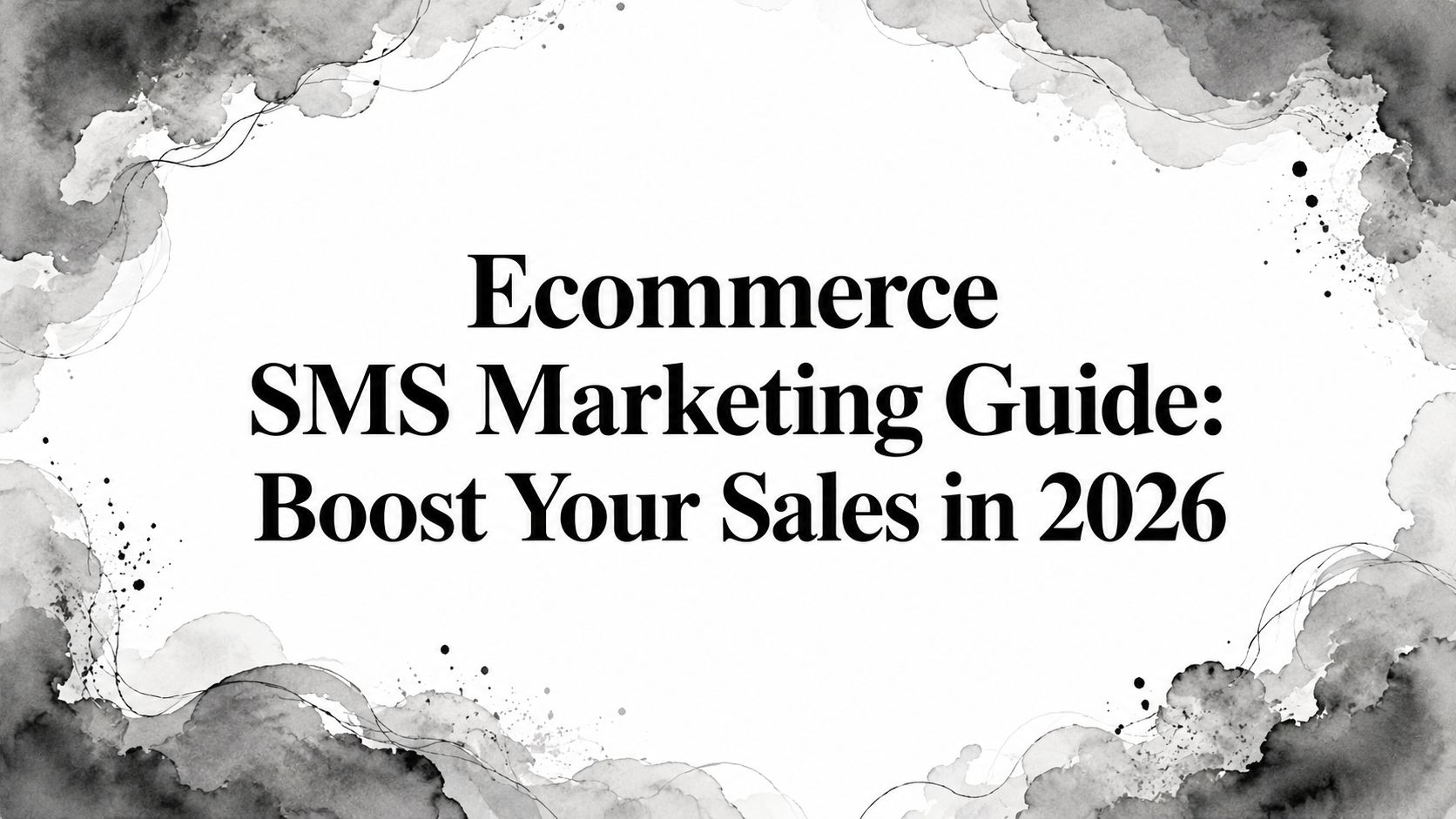 Ecommerce SMS Marketing Guide: Boost Your Sales in 2026