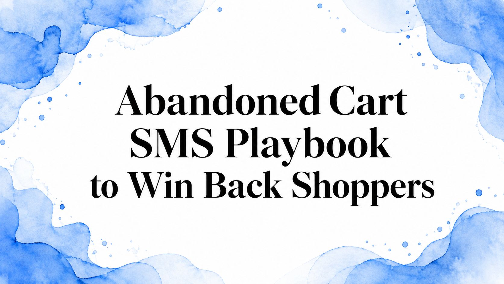 Abandoned Cart SMS Playbook to Win Back Shoppers