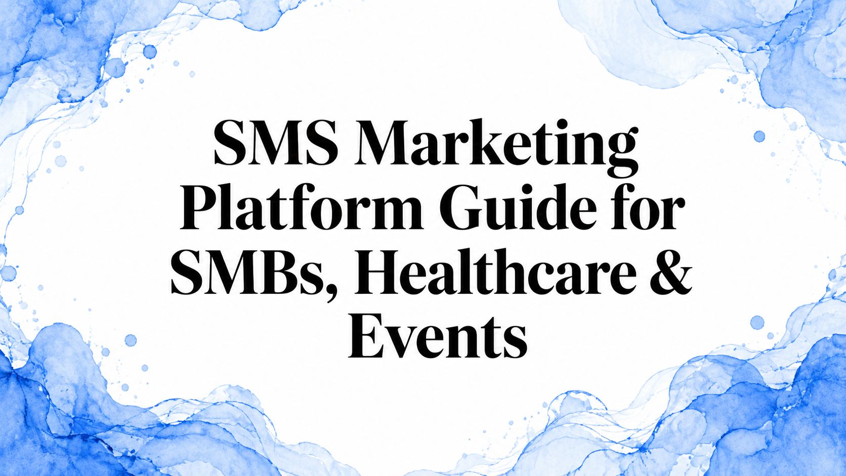 SMS Marketing Platform Guide for SMBs, Healthcare & Events
