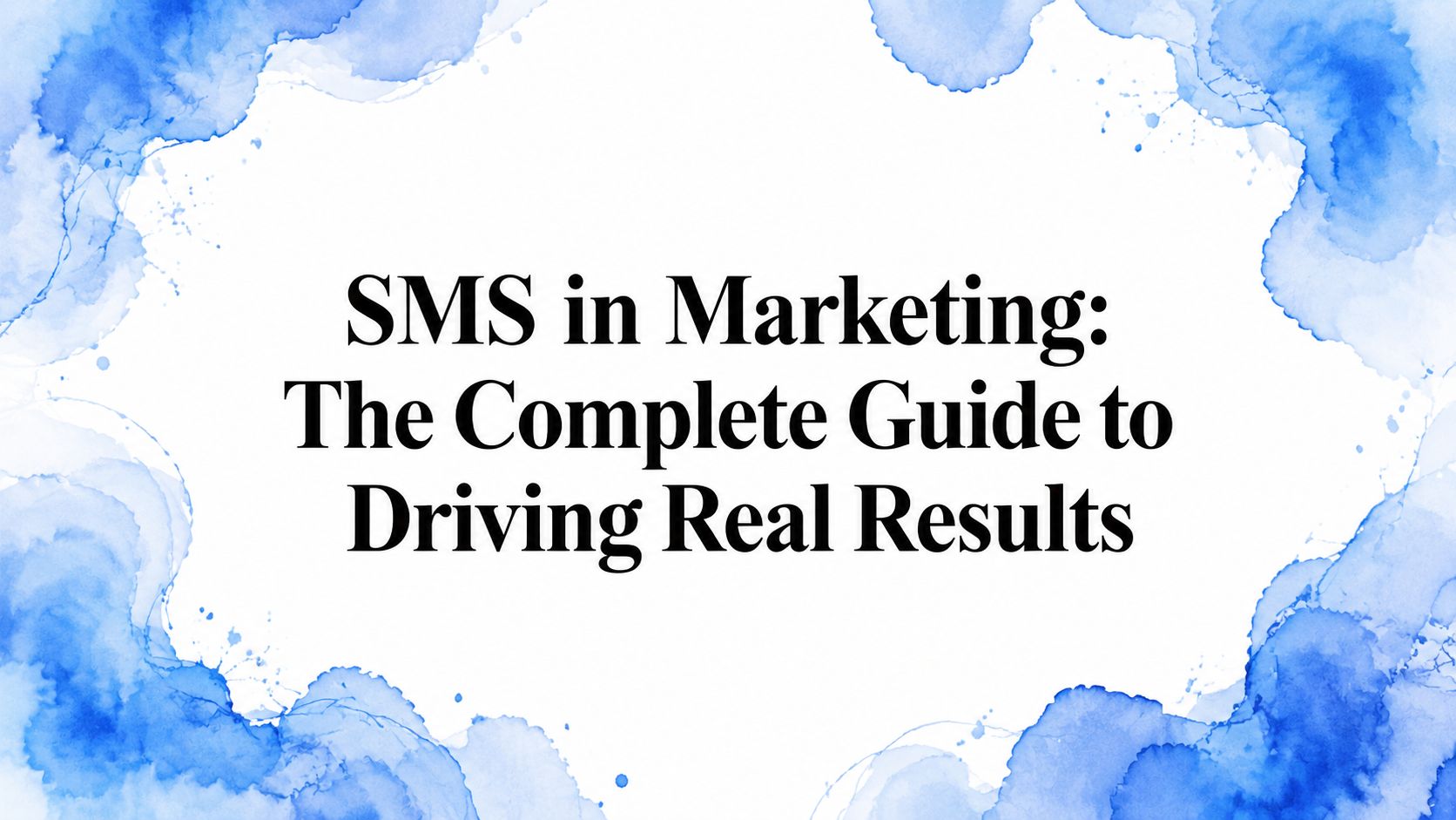 SMS in Marketing: The Complete Guide to Driving Real Results