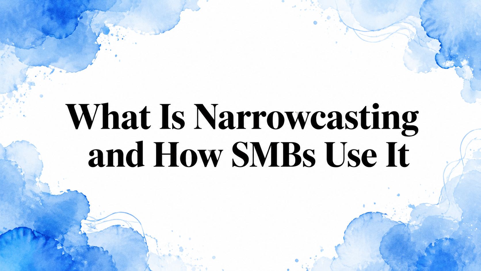 What Is Narrowcasting and How SMBs Use It