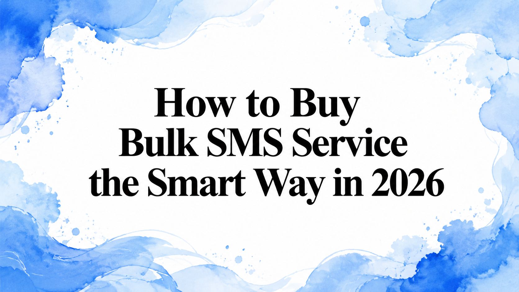 How to Buy Bulk SMS Service the Smart Way in 2026