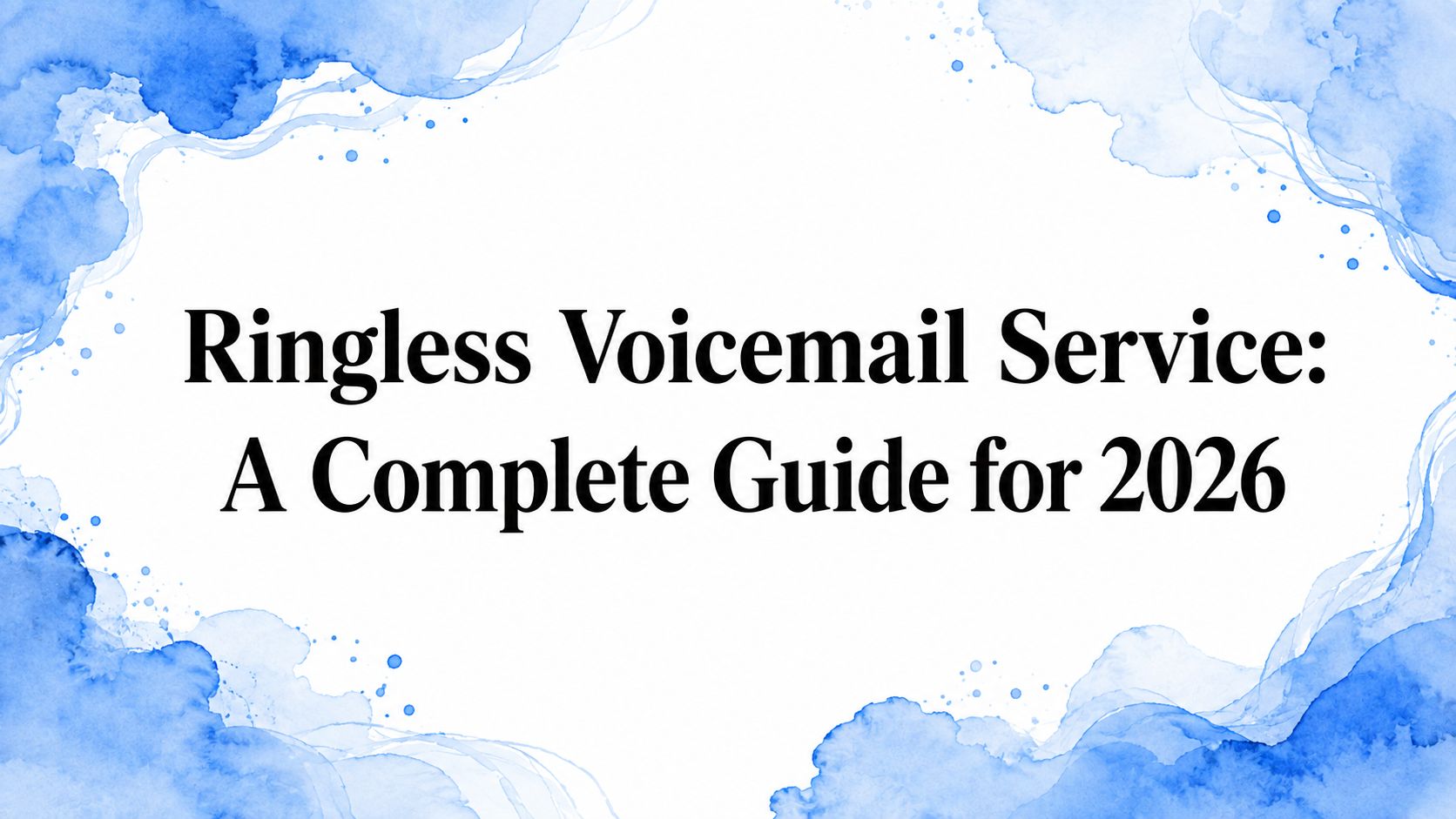 Ringless Voicemail Service: A Complete Guide for 2026