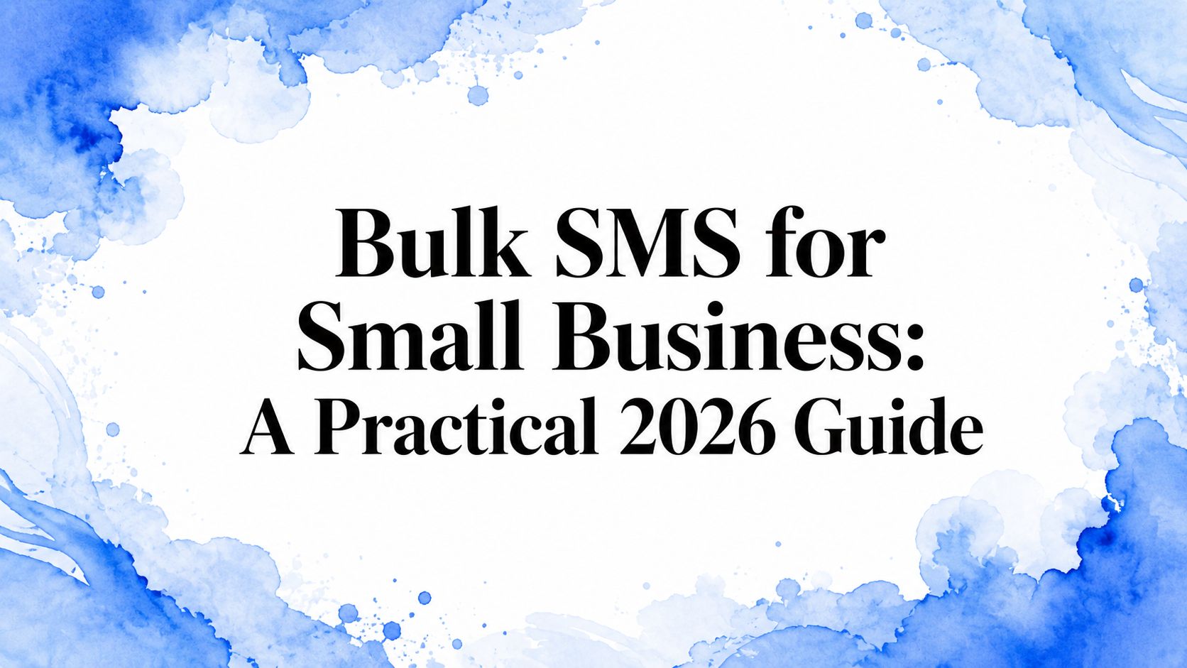 Bulk SMS for Small Business: A Practical 2026 Guide