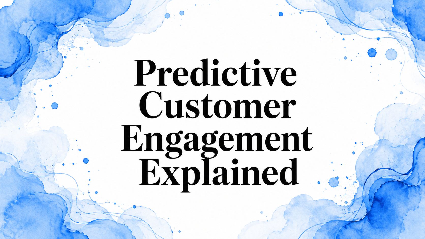 Predictive Customer Engagement Explained