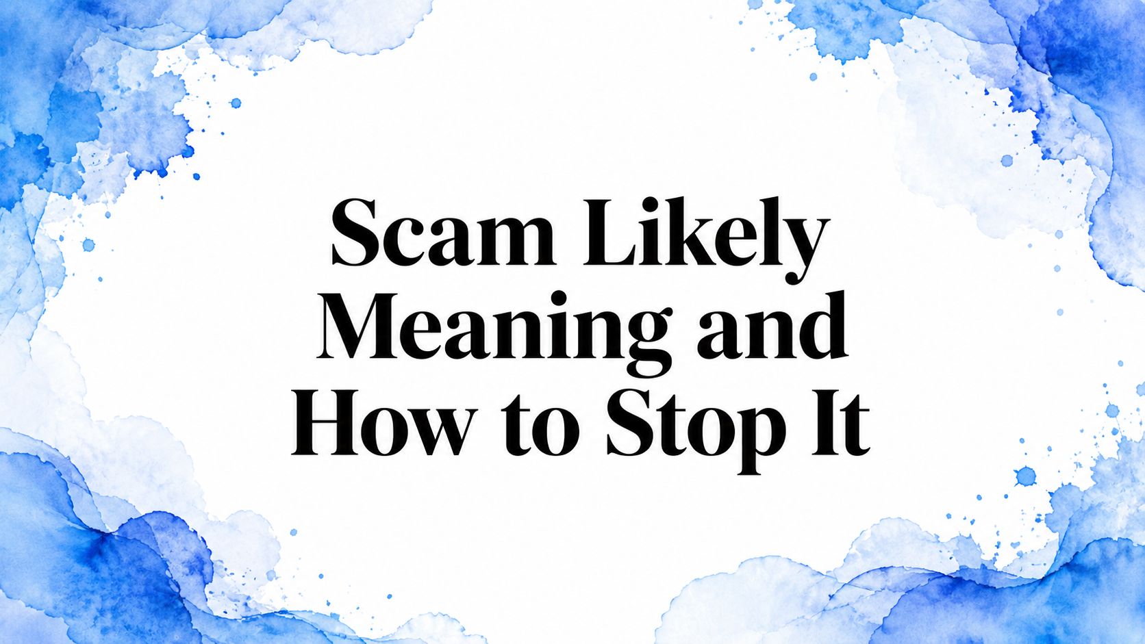 Scam Likely Meaning and How to Stop It