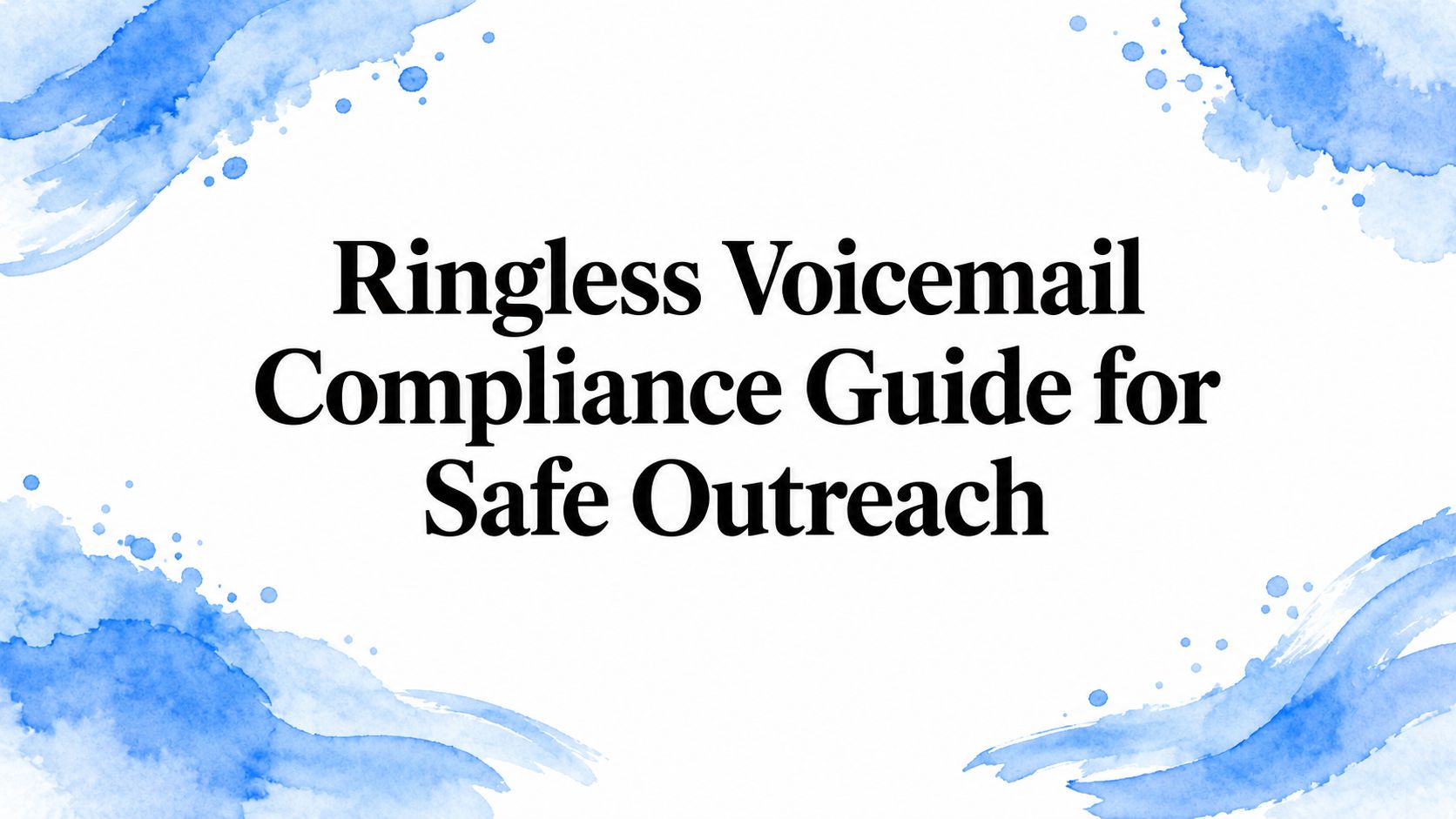 Ringless Voicemail Compliance Guide for Safe Outreach